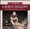 Il bosco Bazzoni. Storia dell'imboschimento del Carso libro di Sfregola Pino