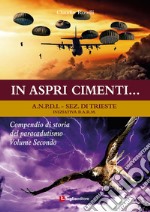 In aspri cimenti... Compendio di storia del paracadutismo. Vol. 2 libro