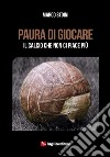 Paura di giocare. Il calcio che non ci piace più libro di Stoini Marco