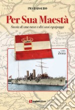 Per Sua Maestà. Storia di una nave e dei suoi equipaggi libro