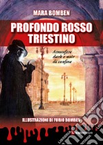 Profondo rosso triestino. Atmosfere dark e noir di confine libro