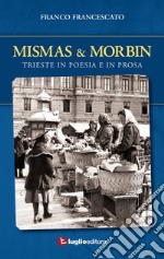 Mismas & Morbin. Trieste in poesia e prosa libro