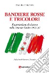 Bandiere rosse e tricolori. Il patriottismo di sinistra nella Venezia Giulia 1945-54 libro di Buttignon Ivan