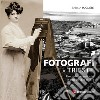 Fotografi a Trieste. Elenco dei fotografi attivi in città dal 1839 al 1918 libro