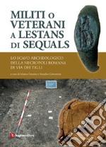 Militi o veterani a Lestans di Sequals. Lo scavo archeologico nella necropoli romana di via dei Tigli libro