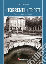 I torrenti di Trieste. Percorsi, storia e curiosità libro