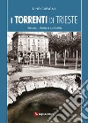 I torrenti di Trieste. Percorsi, storia e curiosità libro