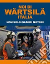 Noi di Wärtsilä Italia. Non solo grandi motori libro