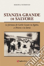 Stanzia Grande di Salvore. Le fortune di Carlo Cesare in Egitto, a Trieste e in Istria libro