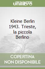 Kleine Berlin 1943. Trieste, la piccola Berlino libro