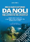 Regia Nave Antonio Da Noli. L'epopea dell'unità affondata fra Sardegna e Corsica il 9 settembre 1943 raccontata dal suo relitto libro