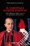 Il cardinale Alojzije Stepinac. Nella Croazia degli ustascia e nella Jugoslavia di Tito libro di Mercante Vincenzo