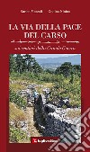 La via della pace del Carso. Sui sentieri della grande guerra libro