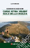 Escursioni e ascensioni. Carso, Istria, Velebit, isole della Croazia libro