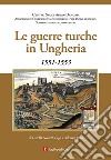 Le guerre turche in Ungheria. 1551-1553 libro di Nemeth Gizella Papo Adriano