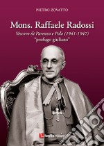 Mons. Raffaele Radossi. Vescovo di Parenzo e Pola (1941-1947). «Profugo giuliano» libro