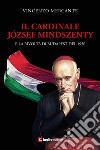 Il cardinale József Mindszenty e la rivolta di Budapest del 1956 libro