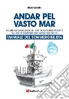 Andar pel vasto mar. Manuale del sommergibilista. La guerra subacquea del Sottocapo Luigi Pozzato sul Regio Sommergibile Alpino Bagnolini libro di Gerini Ugo