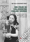 Un paio di calzoncini color verde. La storia di Fulvia Levi, una tredicenne in fuga dal nazifascismo libro di Schreiber Segrè Luisella
