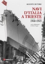 Navi d'Italia a Trieste. 1918-1945. Attraverso le immagini. Ediz. illustrata