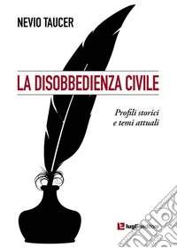 La disobbedienza civile. Profili storici e temi attuali libro