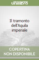 Il tramonto dell'Aquila imperiale libro