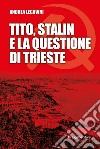 Tito, Stalin e la questione di Trieste libro di Legovini Andrea