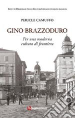 Gino Brazzoduro. Per una moderna cultura di frontiera libro