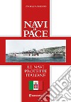 Navi di pace. Le navi protette italiane libro di Valenti Paolo