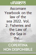 Ascomare Yearbook on the law of the sea 2022. Vol. 2: Fisheries and the Law of the Sea in the Anthropocene Era libro