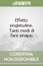 Effetto singletudine. Tanti modi di fare sinapsi libro