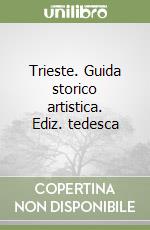 Trieste. Guida storico artistica. Ediz. tedesca libro