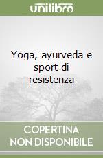 Yoga, ayurveda e sport di resistenza