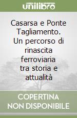 Casarsa e Ponte Tagliamento. Un percorso di rinascita ferroviaria tra storia e attualità