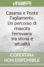 Casarsa e Ponte Tagliamento. Un percorso di rinascita ferroviaria tra storia e attualità libro