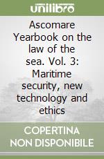 Ascomare Yearbook on the law of the sea. Vol. 3: Maritime security, new technology and ethics libro