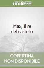 Max, il re del castello libro