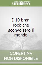 I 10 brani rock che sconvolsero il mondo libro