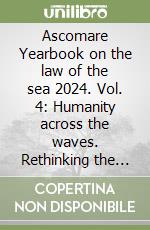 Ascomare Yearbook on the law of the sea 2024. Vol. 4: Humanity across the waves. Rethinking the law of the sea through a human rights lens libro