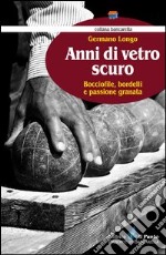 Anni di vetro scuro. Bocciofile, bordelli e passione granata