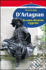 D'Artagnan. Un uomo diventato leggenda libro