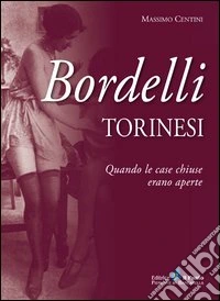Bordelli torinesi. Quando le case chiuse erano aperte