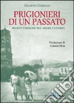 Prigionieri di un passato. Segreti familiari tra amore e guerra