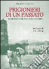 Prigionieri di un passato. Segreti familiari tra amore e guerra libro di Gastaldo Giulietta