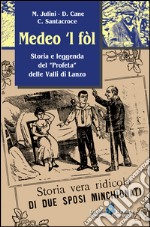 Medeo 'l fòl. Storia e leggenda del «profeta» delle valli di Lanzo libro