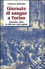 Giornate di sangue a Torino. Settembre 1864: la città non è più capitale