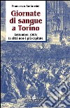 Giornate di sangue a Torino. Settembre 1864: la città non è più capitale libro di Ambrosini Francesco