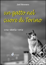 Un gatto nel cuore di Torino. Una storia vera