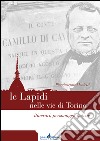 Le lapidi nelle vie di Torino. Itinerari, notizie, personaggi libro