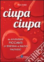 Ciupa ciupa le avventure piccanti di Teresina e Baldo Pautasso libro